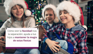 ¿Cómo ayudar a tus hijos a vivir la Navidad con magia tras la separación?