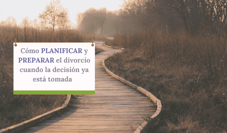 LA PLANIFICACIÓN Y PREPARACIÓN ES CLAVE EN EL DIVORCIO